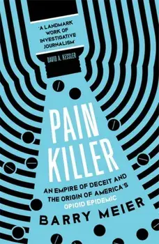 Pain Killer. An Empire of Deceit and the Origins of America's Opioid Epidemic, Paperback/Barry Meier