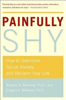 Painfully Shy: How to Overcome Social Anxiety and Reclaim Your Life, Paperback/Barbara G. Markway