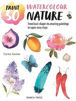 Paint 50: Watercolour Nature. From Basic Shapes to Amazing Paintings in Super-Easy Steps, Paperback/Clarice Gomes