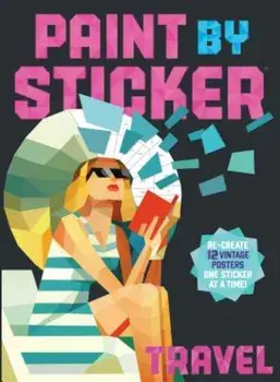 Paint by Sticker: Travel: Re-Create 12 Vintage Posters One Sticker at a Time!, Paperback/WorkmanPublishing
