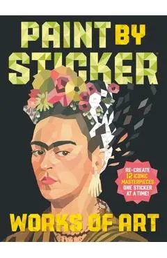 Paint by Sticker: Works of Art: Re-Create 12 Iconic Masterpieces One Sticker at a Time! - Workman Publishing