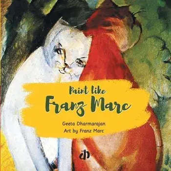 Paint like Franz Marc, Paperback/Geeta Dharmarajan