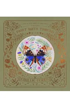 Paint with Thread: in the Garden - Emillie (author) Ferris