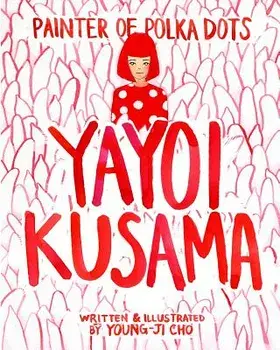 Painter of Polka Dots: Yayoi Kusama, Paperback/Young-Ji Cho