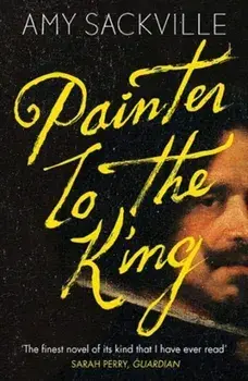 Painter to the King, Paperback/Amy Sackville