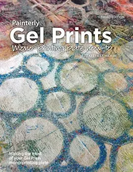 Painterly Gel Prints: Mono-printing plate how-to, Paperback/Elizabeth St Hilaire