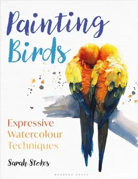 Painting Birds. Expressive Watercolour Techniques, Paperback/Sarah Stokes