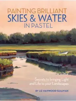 Painting Brilliant Skies and Water in Pastel, Paperback/Liz Haywood-Sullivan