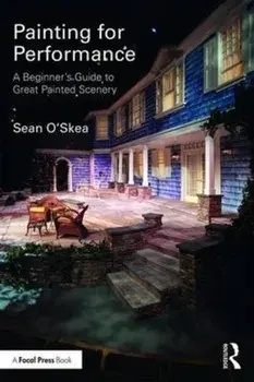 Painting for Performance. A Beginner's Guide to Great Painted Scenery, Paperback/Sean O'Skea