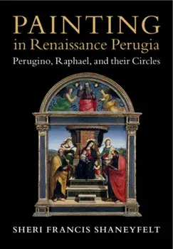 Painting in Renaissance Perugia. Perugino, Raphael, and their Circles, Hardback/***