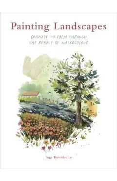 Painting Landscapes: Connect to Calm Through the Beauty of Watercolour - Inga Buividavice
