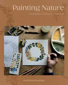 Painting Nature. Techniques, Tutorials and Projects, Paperback/Gemma Koomen