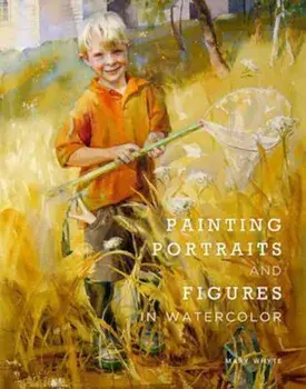 Painting Portraits And Figures In Watercolor, Paperback/Mary Whyte
