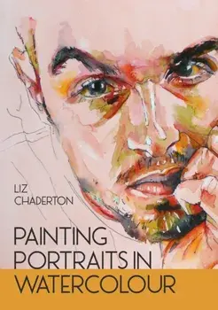 Painting Portraits in Watercolour, Paperback/Liz Chaderton