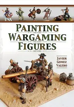Painting Wargaming Figures, Paperback/Javier Gomez Valero