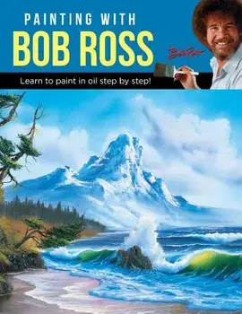 Painting with Bob Ross: Learn to Paint in Oil Step by Step!, Paperback/Bob Ross Inc