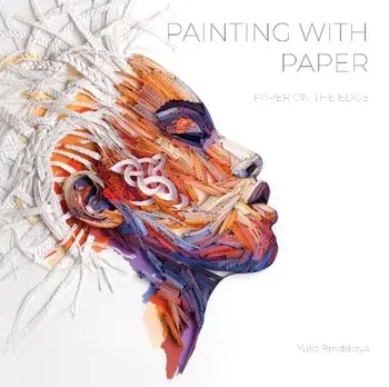 Painting with Paper: Paper on the Edge, Hardcover/Yulia Brodskaya