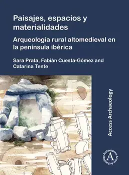 Paisajes, espacios y materialidades: Arqueologia rural altomedieval en la peninsula iberica, Paperback/***