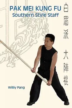 Pak Mei Kung Fu: Southern Style Staff, Paperback/Williy Pang