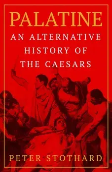 Palatine. An Alternative History of the Caesars, Hardback/***