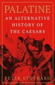 Palatine. An Alternative History of the Caesars, Paperback/Peter Stothard