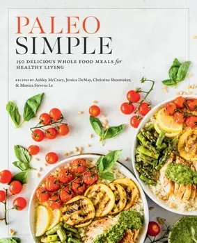 Paleo Simple. 150 Delicious Whole Food Meals for Healthy Living, Paperback/Editors of Fair Winds Press