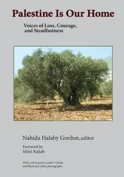 Palestine Is Our Home: Voices of Loss, Courage, and Steadfastness, Paperback/Nahida H. Gordon