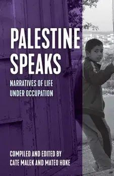 Palestine Speaks: Narratives of Life Under Occupation, Paperback/Mateo Hoke