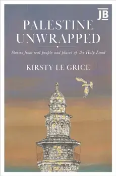 Palestine Unwrapped. Stories from real people and places of the Holy Land, Paperback/Kirsty Le Grice