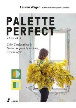 Palette Perfect, Vol. 2: Color Collective's Color Combinations by Season: Inspired by Fashion, Art and Style, Paperback/Lauren Wager