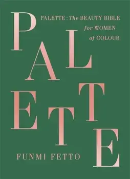 Palette. The must-have beauty bible for women of colour, Hardback/Funmi Fetto