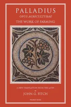 Palladius. Opus Agriculturae, Hardback/John G. Fitch