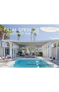 Palm Springs: A Modernist Paradise - Tim Street-porter