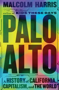 Palo Alto. A History of California, Capitalism, and the World, Hardback/***