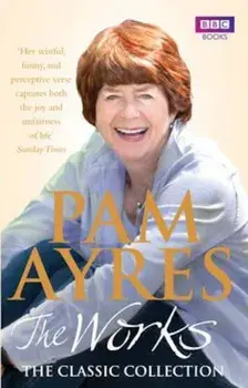 Pam Ayres - The Works: The Classic Collection, Paperback/Pam Ayres