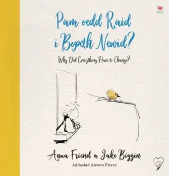 Pam oedd Raid i Bopeth Newid? / Why Did Everything Have to Change. Bilingual ed, Paperback/Anna Friend