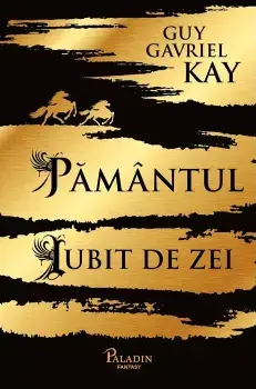 Pamantul iubit de zei/Guy Gavriel Kay