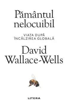 Pamantul nelocuibil. Viata dupa incalzirea globala./David Wallace-Wells