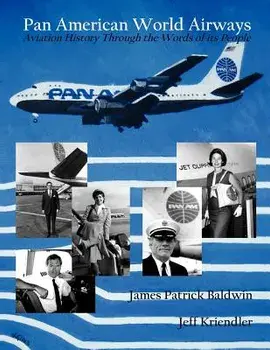 Pan American World Airways Aviation History Through the Words of Its People, Paperback/James Patrick Baldwin