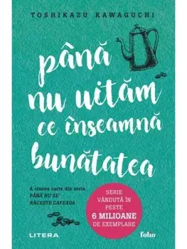 Pana nu uitam ce inseamna bunatatea/Toshikazu Kawaguchi