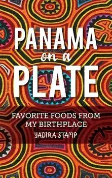 Panama on a Plate: Favorite Foods from my Birthplace, Hardcover/Yadira Stamp
