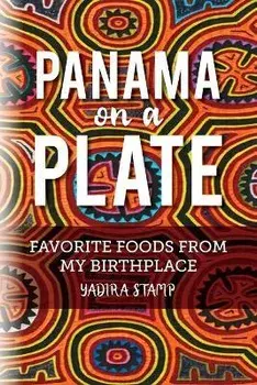 Panama on a Plate: Favorite Foods from my Birthplace, Paperback/Yadira Stamp