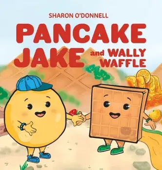 Pancake Jake and Wally Waffle, Hardcover/Sharon J. O'Donnell