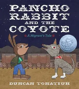 Pancho Rabbit and the Coyote: A Migrant's Tale, Hardcover/Duncan Tonatiuh