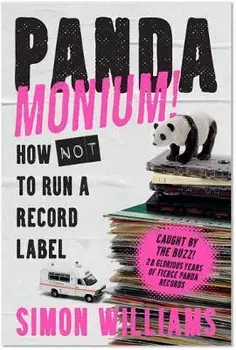 Pandamonium!. How Not to Run a Record Label, Hardback/Simon Williams