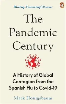 Pandemic Century. A History of Global Contagion from the Spanish Flu to Covid-19, Paperback/Mark Honigsbaum