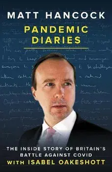 Pandemic Diaries. The inside story of Britain's battle against Covid, Hardback/Isabel Oakeshott