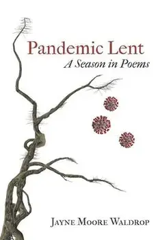 Pandemic Lent: A Season in Poems, Paperback/Jayne Moore Waldrop