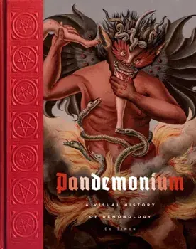Pandemonium. A Visual History of Demonology, Hardback/Ed Simon