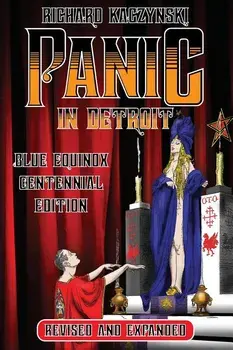 Panic in Detroit: The Magician and the Motor City (Revised and Expanded Blue Equinox Centennial Edition), Paperback/Richard Kaczynski